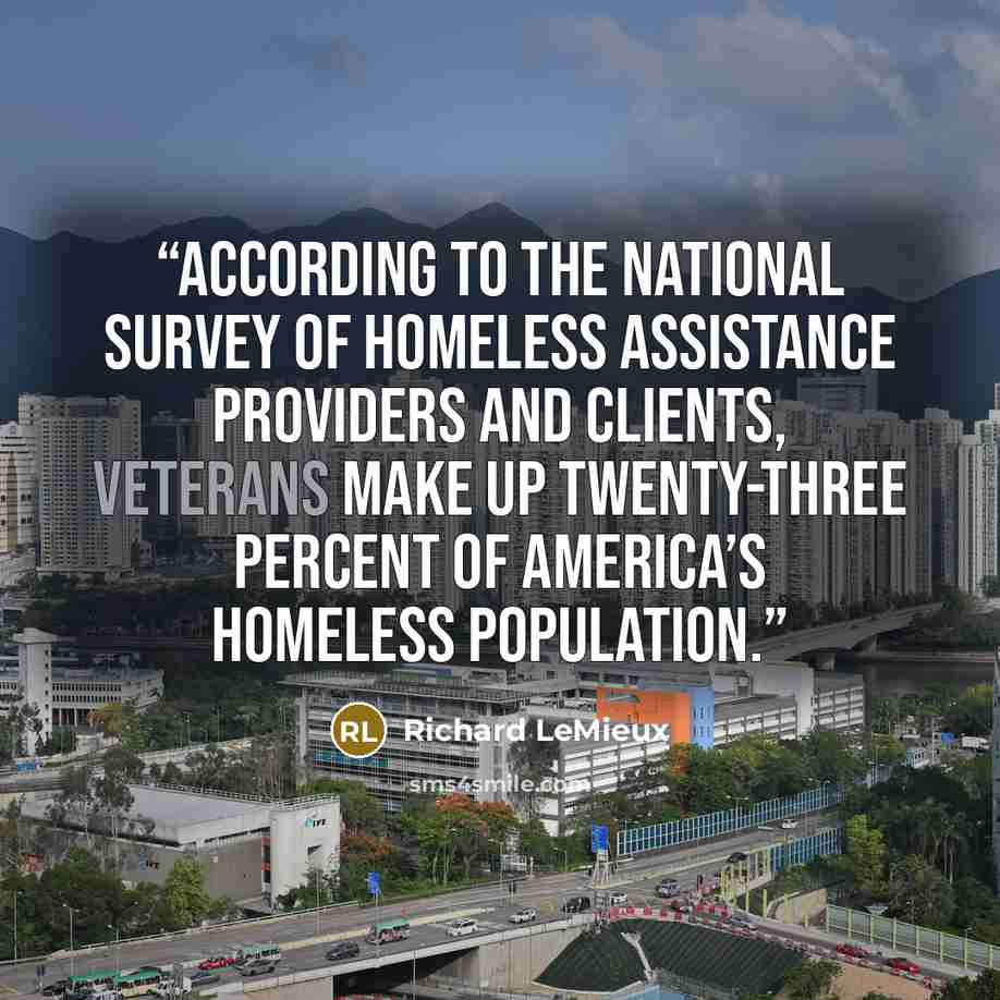 “According to the National Survey of Homeless Assistance Providers and Clients, veterans make up twenty-three percent of America’s homeless population.” quote by Richard LeMieux