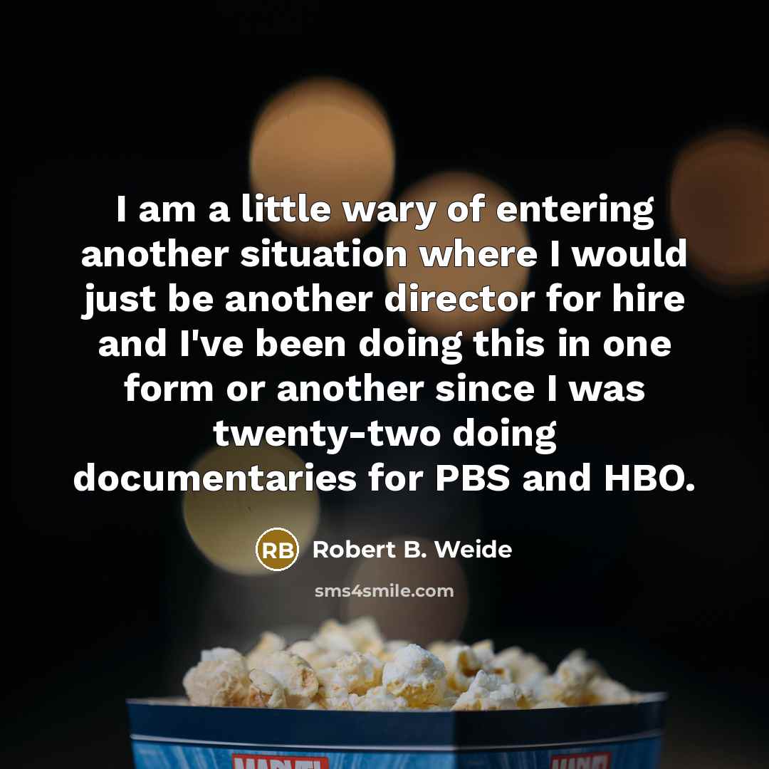 “I am a little wary of entering another situation where…” quote by Robert B. Weide