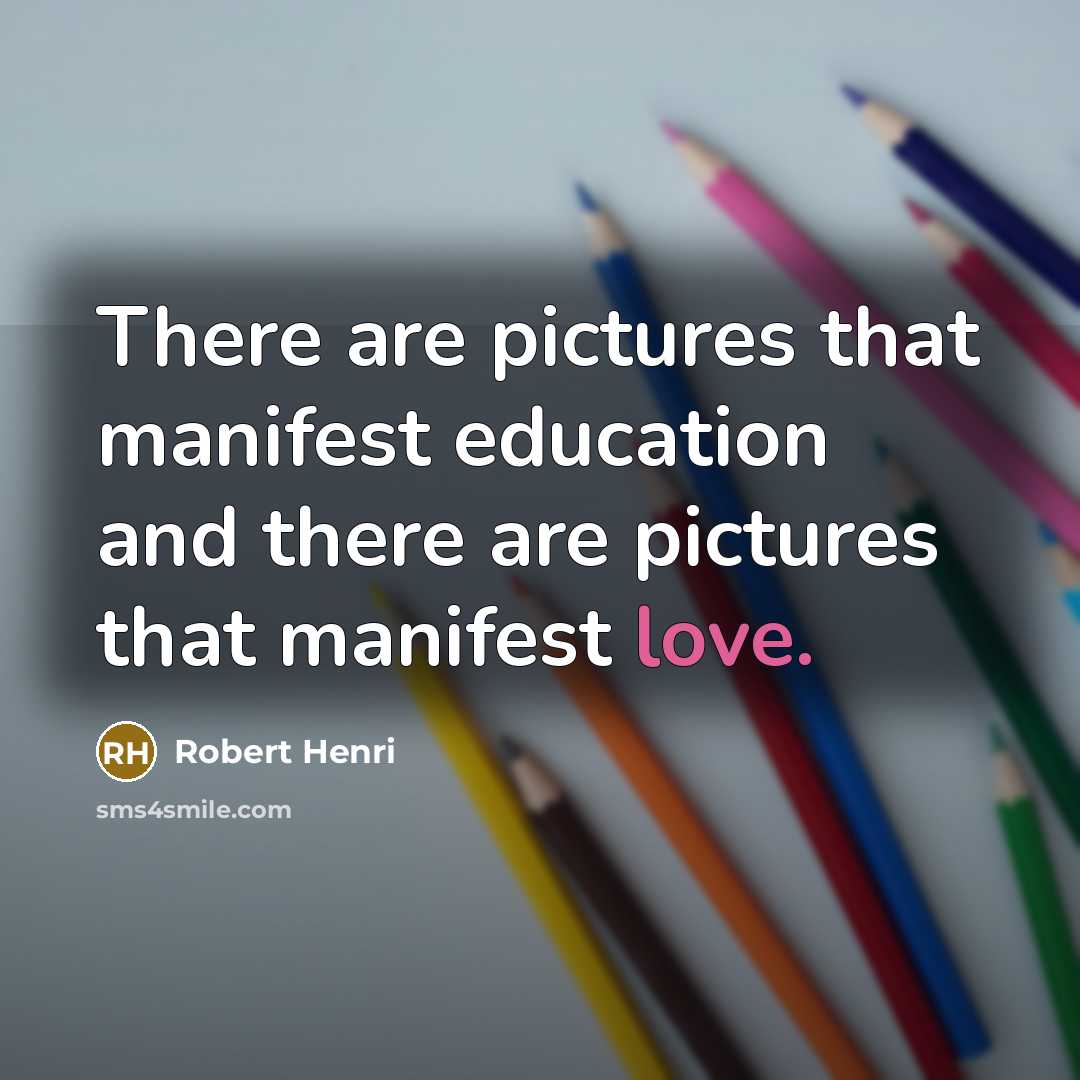 “There are pictures that manifest education and there are pictures…” quote by Robert Henri