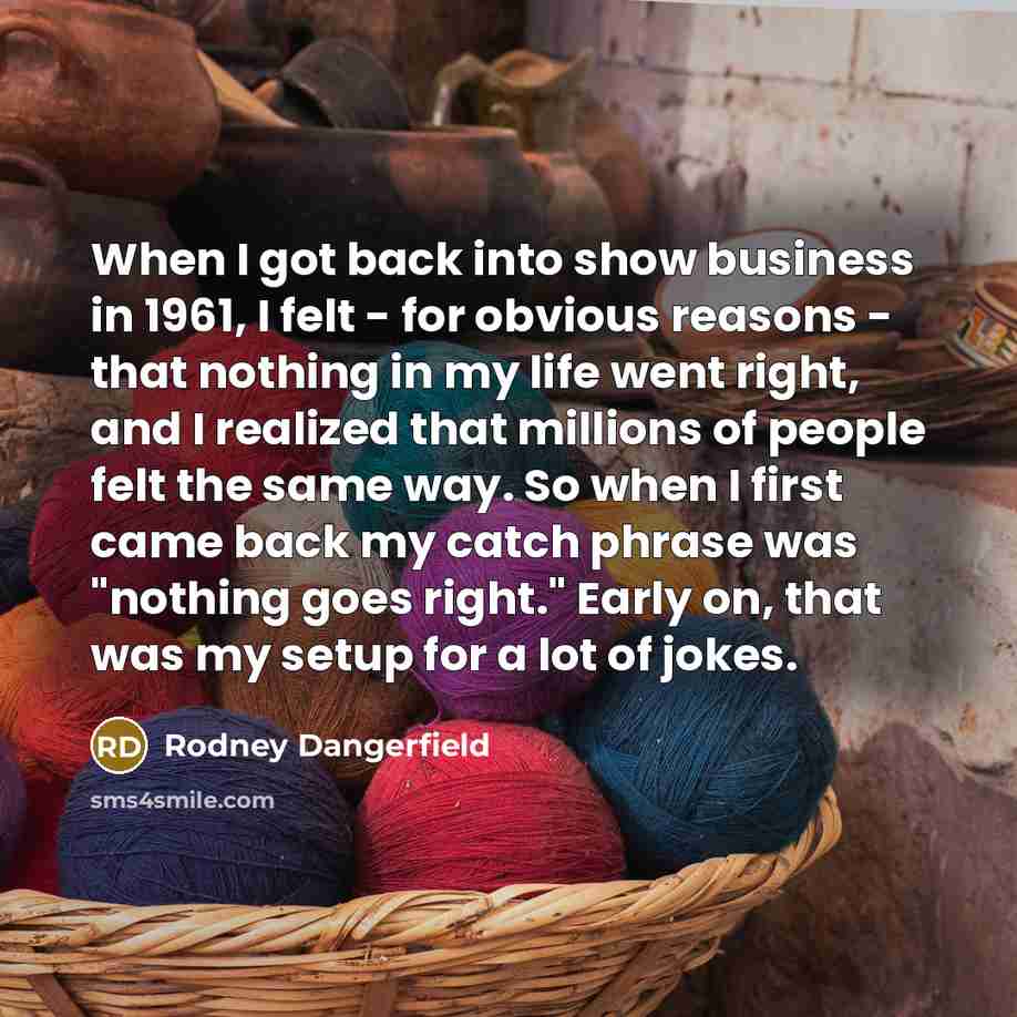 “When I got back into show business in 1961, I…” quote by Rodney Dangerfield