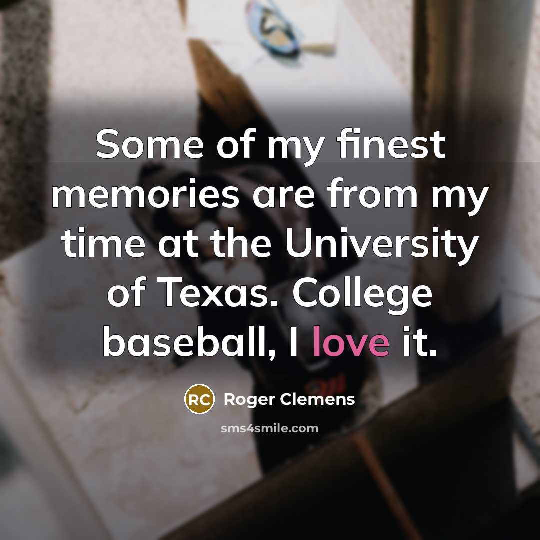 “Some of my finest memories are from my time at…” quote by Roger Clemens