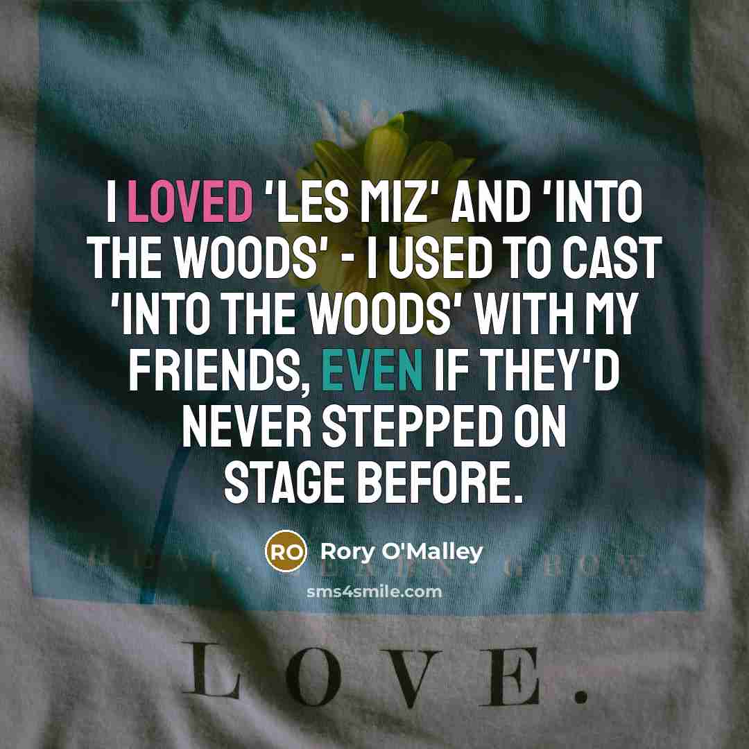 “I loved 'Les Miz' and 'Into the Woods' - I…” quote by Rory O'Malley