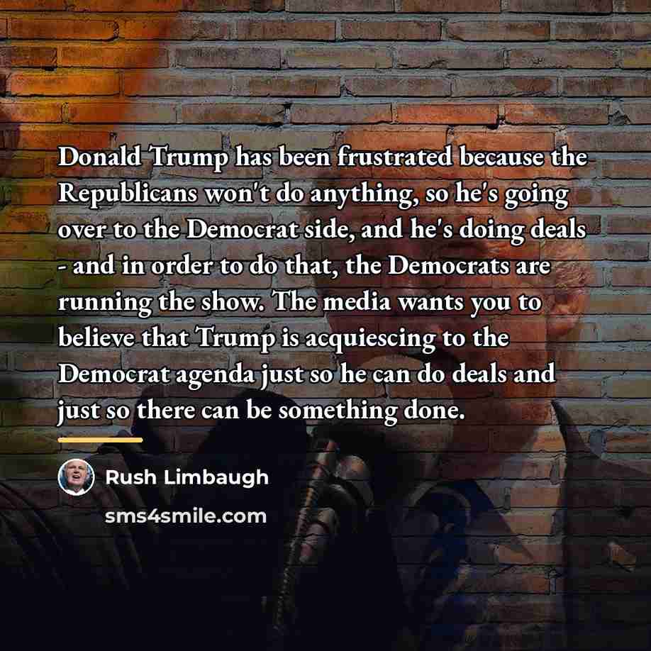 “Donald Trump has been frustrated because the Republicans won't do…” quote by Rush Limbaugh