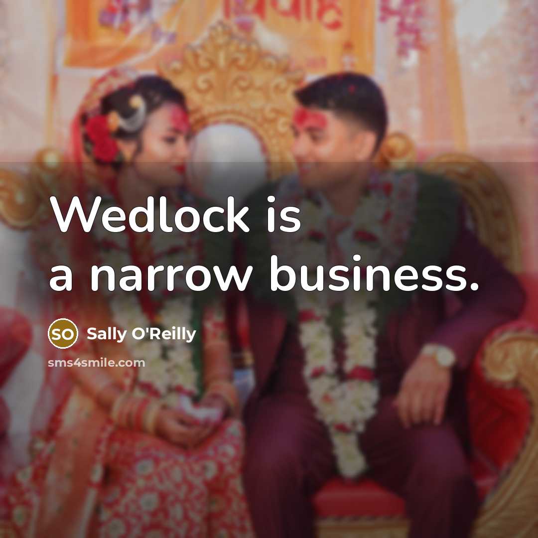 “Wedlock is a narrow business.…” quote by Sally O'Reilly