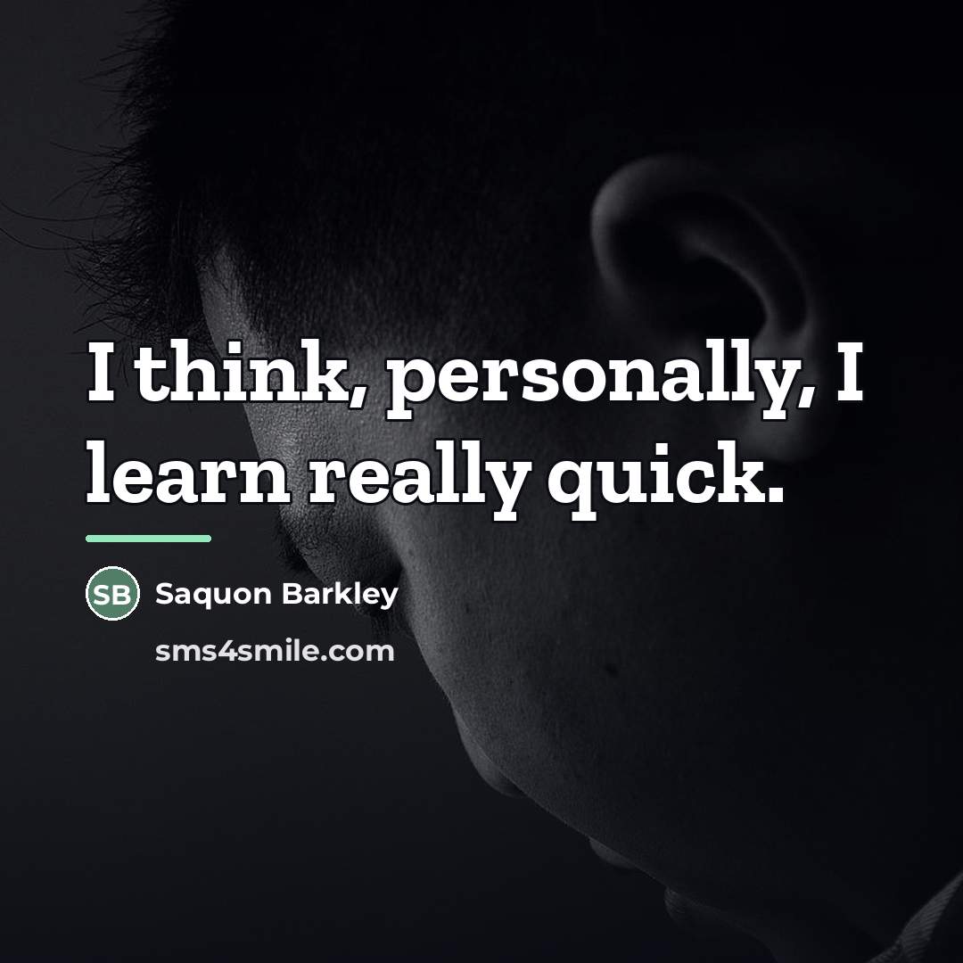 “I think, personally, I learn really quick.…” quote by Saquon Barkley