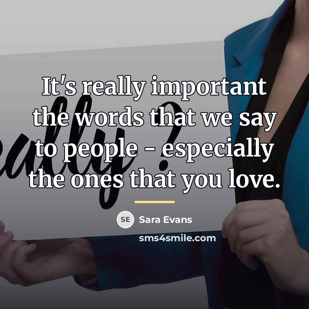 “It's really important the words that we say to people…” quote by Sara Evans