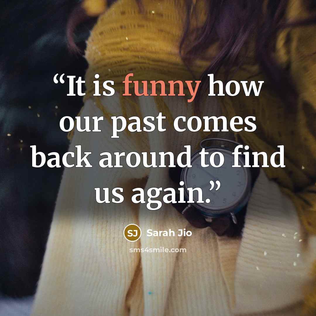 “It is funny how our past comes back around to find us again.” quote by Sarah Jio