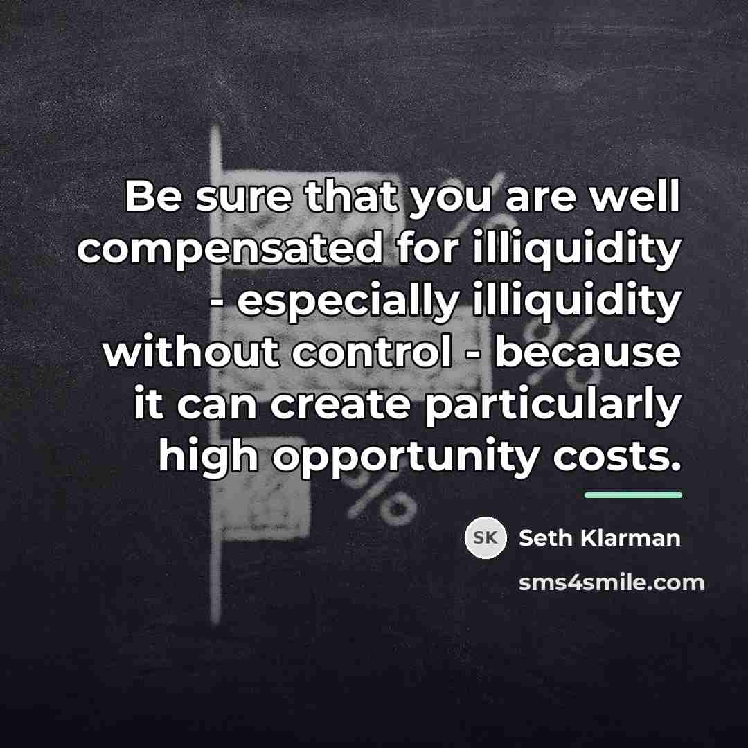“Be sure that you are well compensated for illiquidity -…” quote by Seth Klarman