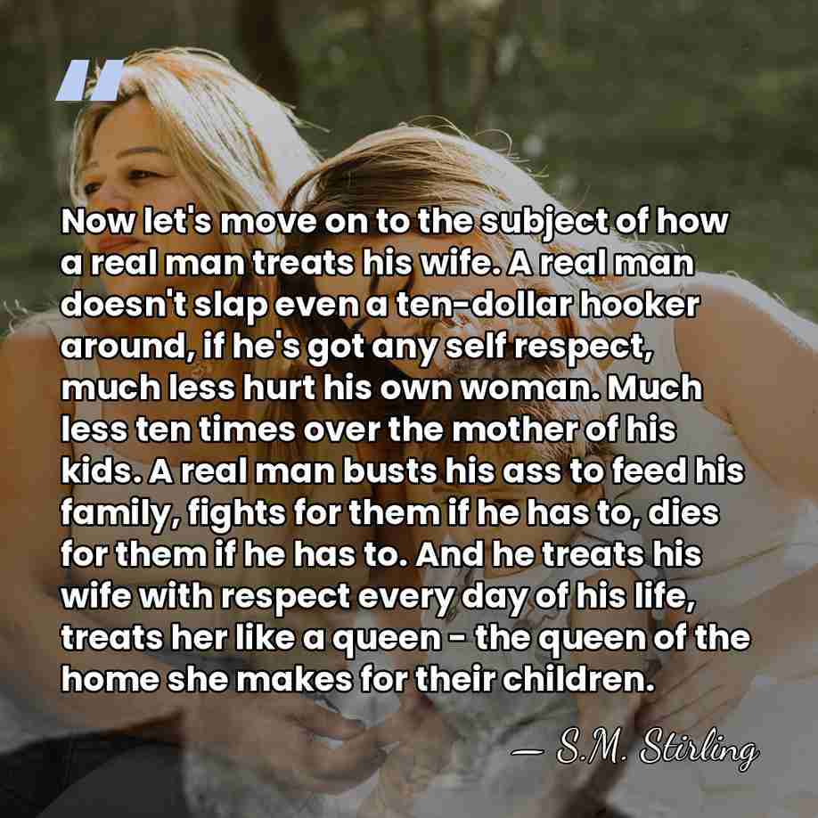 Now let's move on to the subject of how a real man&hellip; - S.M. Stirling