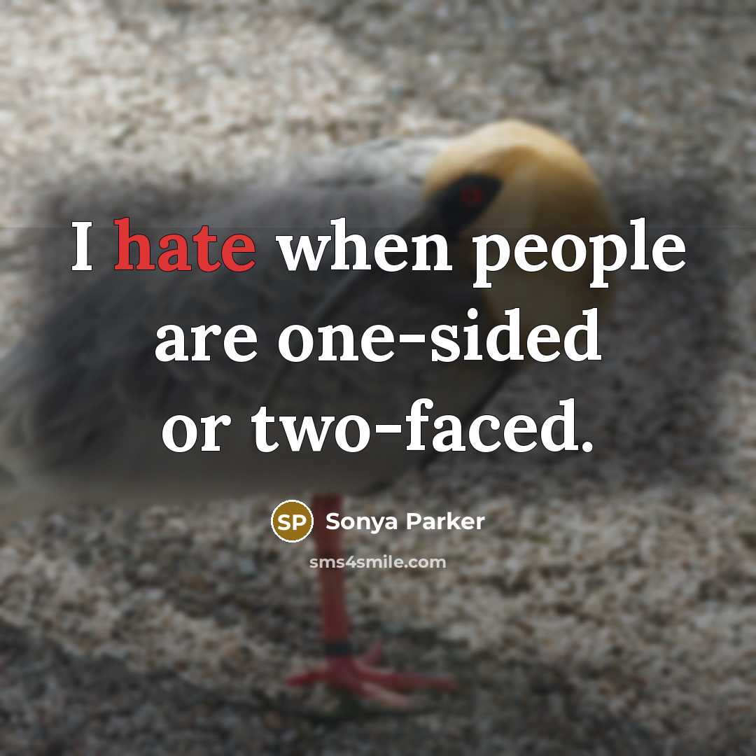 “I hate when people are one-sided or two-faced.” quote by SONYA PARKER