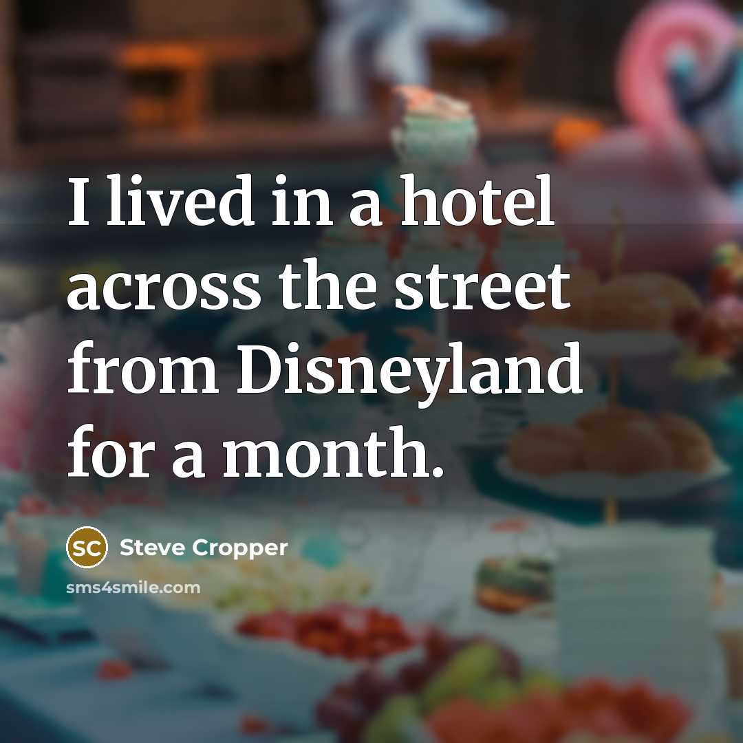 “I lived in a hotel across the street from Disneyland…” quote by Steve Cropper