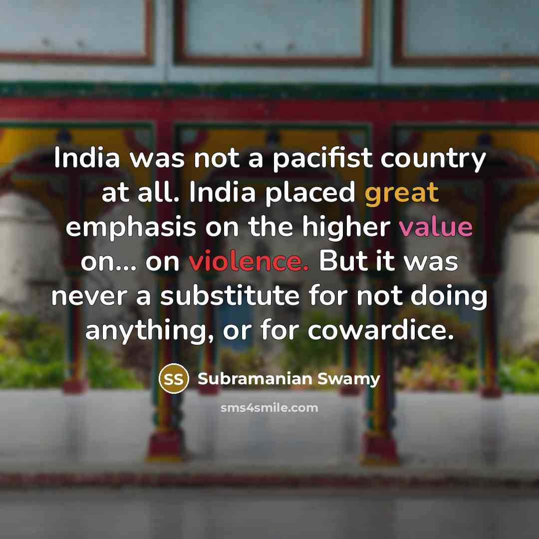 “India was not a pacifist country at all. India placed…” quote by Subramanian Swamy