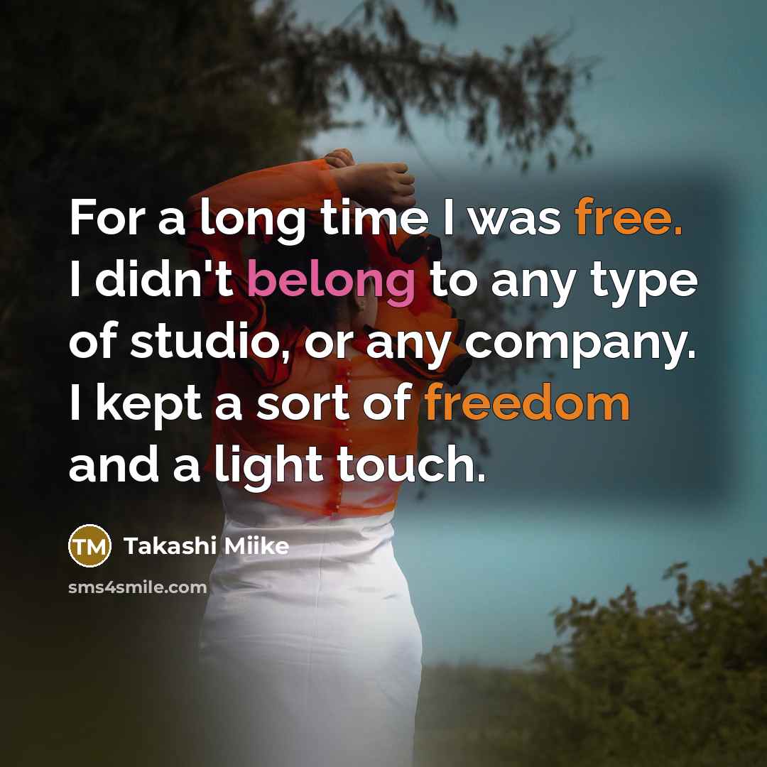 “For a long time I was free. I didn't belong…” quote by Takashi Miike