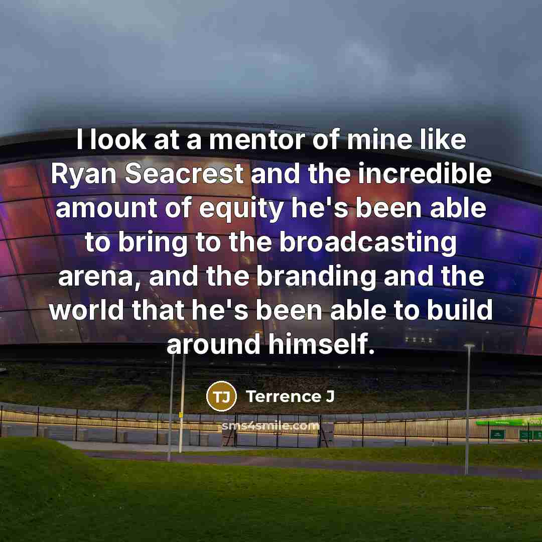 “I look at a mentor of mine like Ryan Seacrest…” quote by Terrence J