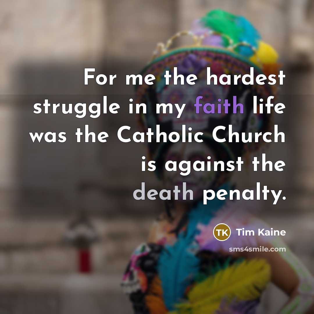 “For me the hardest struggle in my faith life was…” quote by Tim Kaine