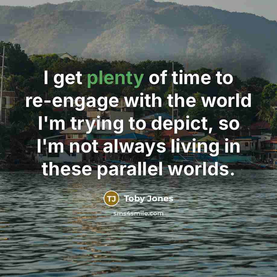 “I get plenty of time to re-engage with the world…” quote by Toby Jones