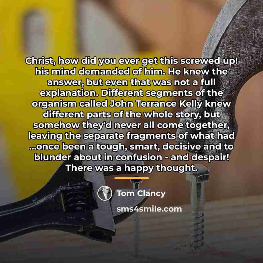 “Christ, how did you ever get this screwed up! his…” quote by Tom Clancy