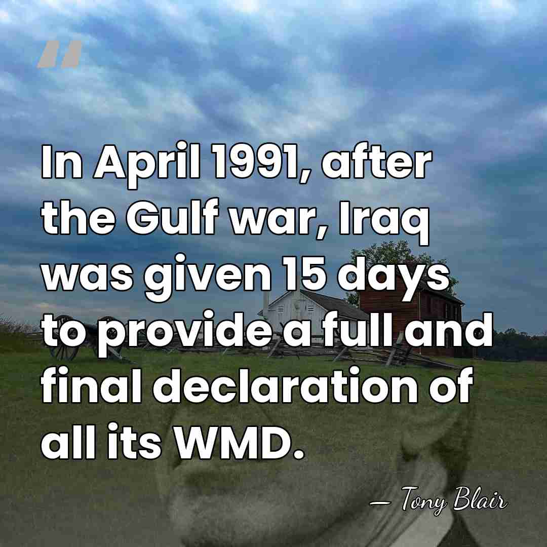 In April 1991, after the Gulf war, Iraq was given 15 days&hellip; - Tony Blair