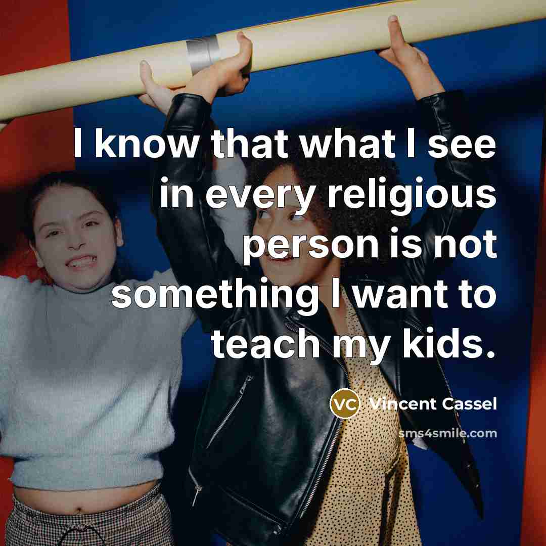 “I know that what I see in every religious person…” quote by Vincent Cassel