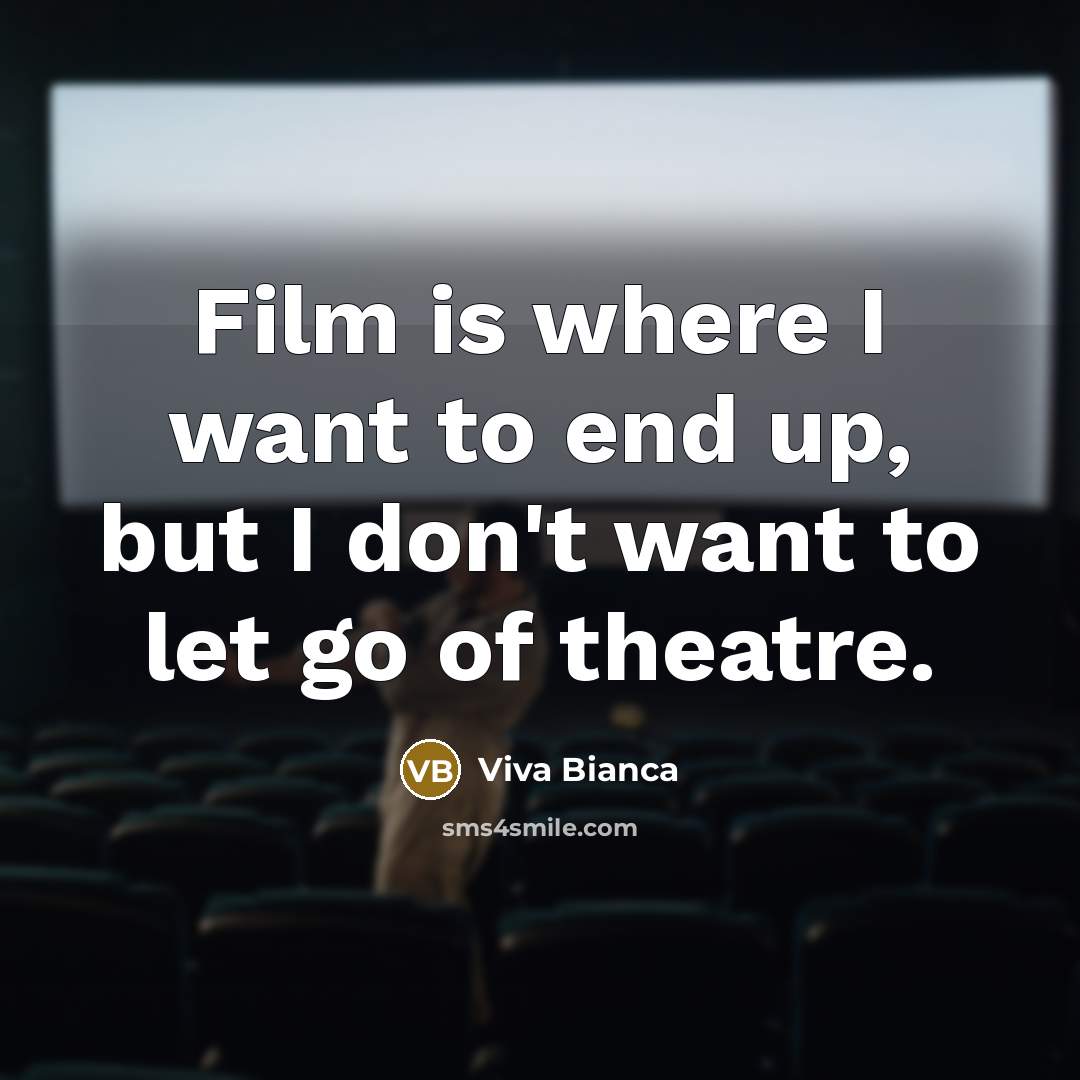 “Film is where I want to end up, but I…” quote by Viva Bianca
