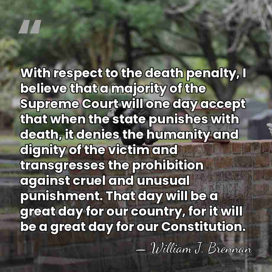 With respect to the death penalty, I believe that a majority of&hellip; - William J. Brennan
