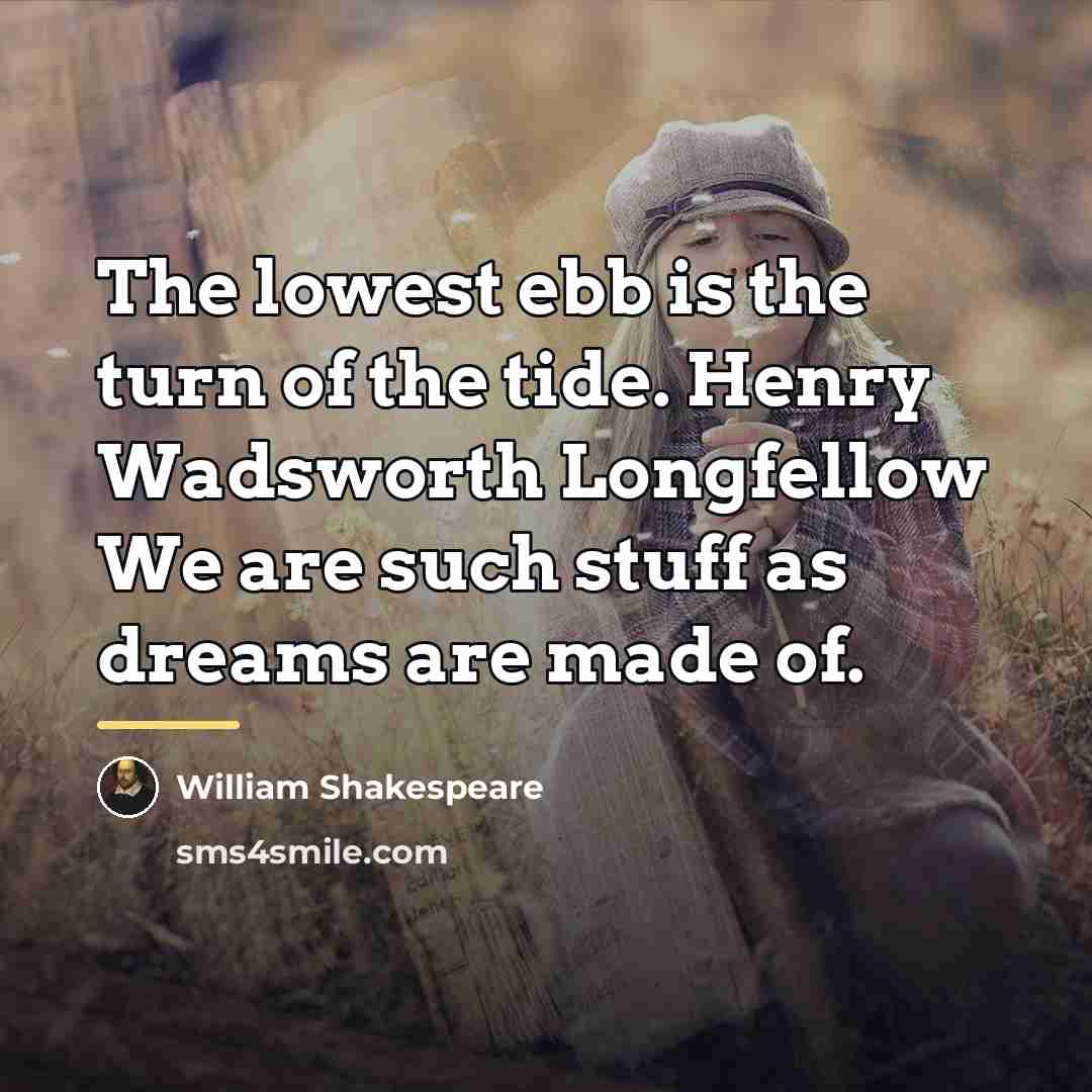“The lowest ebb is the turn of the tide. Henry…” quote by William Shakespeare