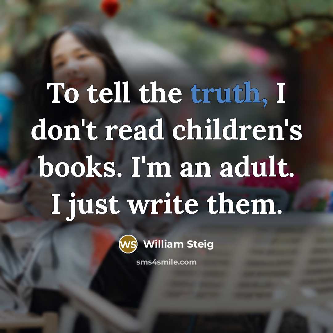 “To tell the truth, I don't read children's books. I'm…” quote by William Steig