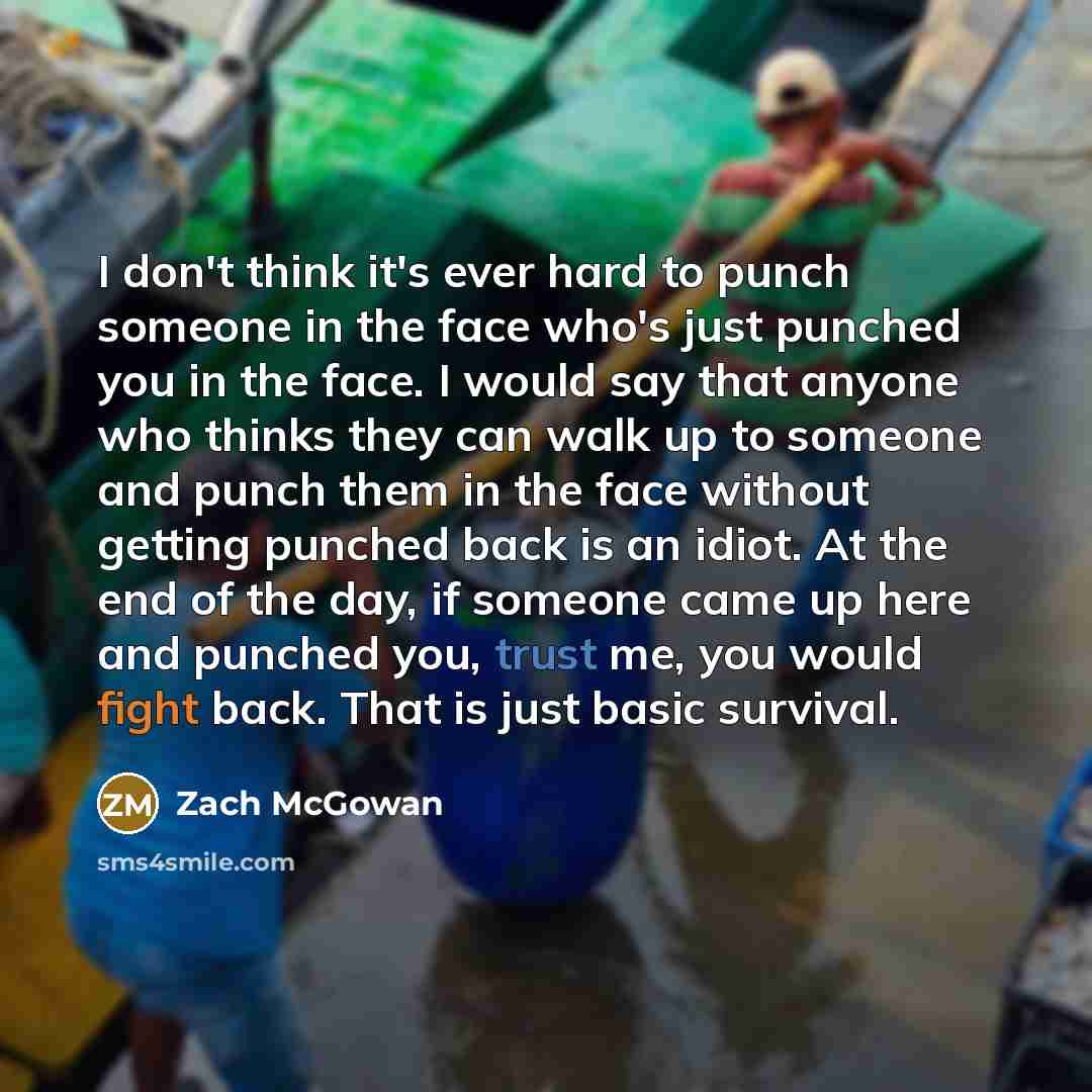 “I don't think it's ever hard to punch someone in…” quote by Zach McGowan