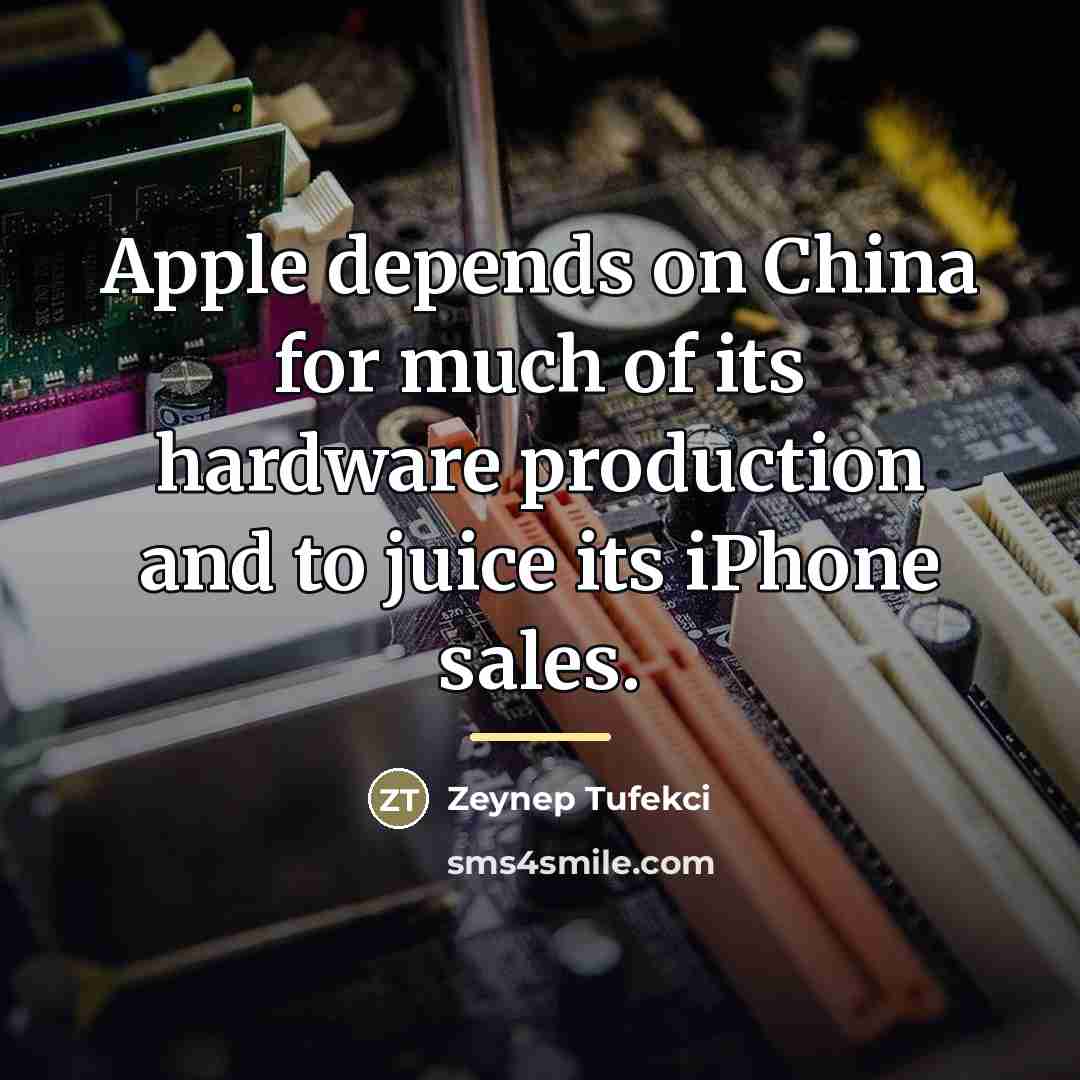 “Apple depends on China for much of its hardware production…” quote by Zeynep Tufekci