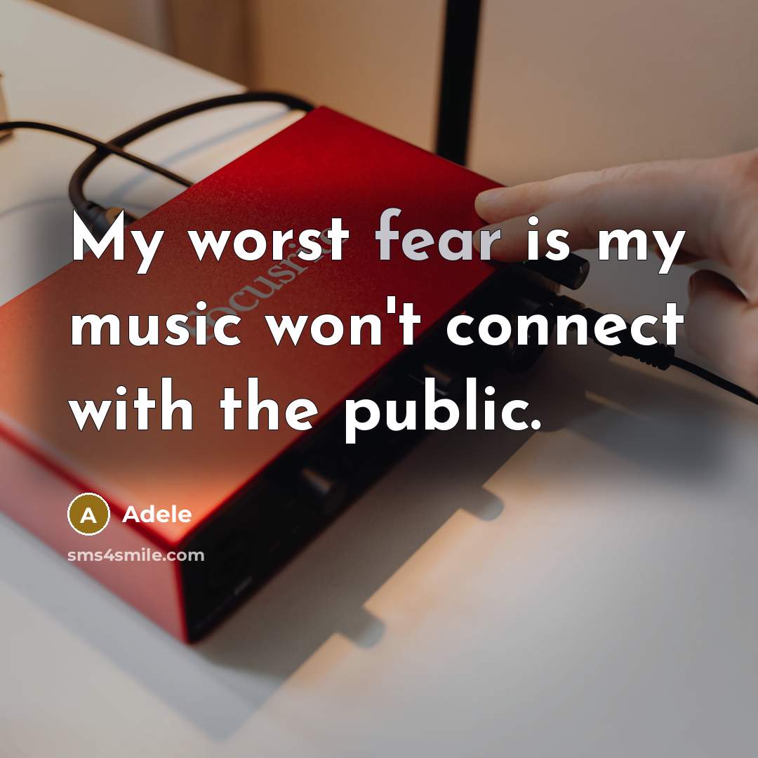 “My worst fear is my music won't connect with the…” quote by Adele