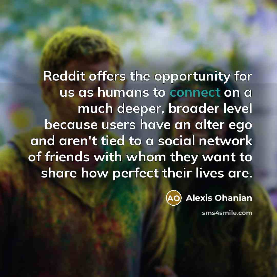“Reddit offers the opportunity for us as humans to connect…” quote by Alexis Ohanian