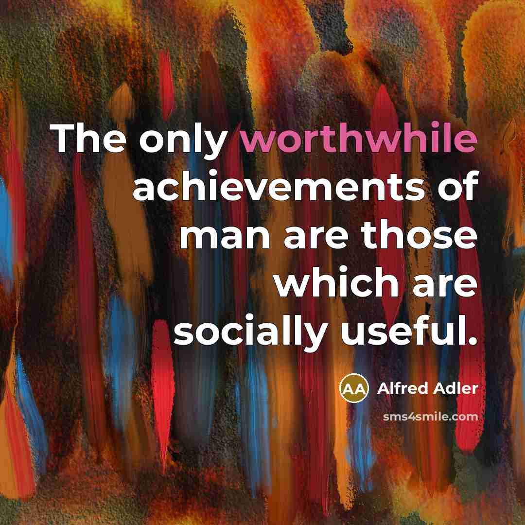 “The only worthwhile achievements of man are those which are…” quote by Alfred Adler
