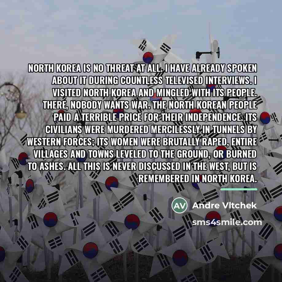 “North Korea is no threat at all. I have already…” quote by Andre Vltchek