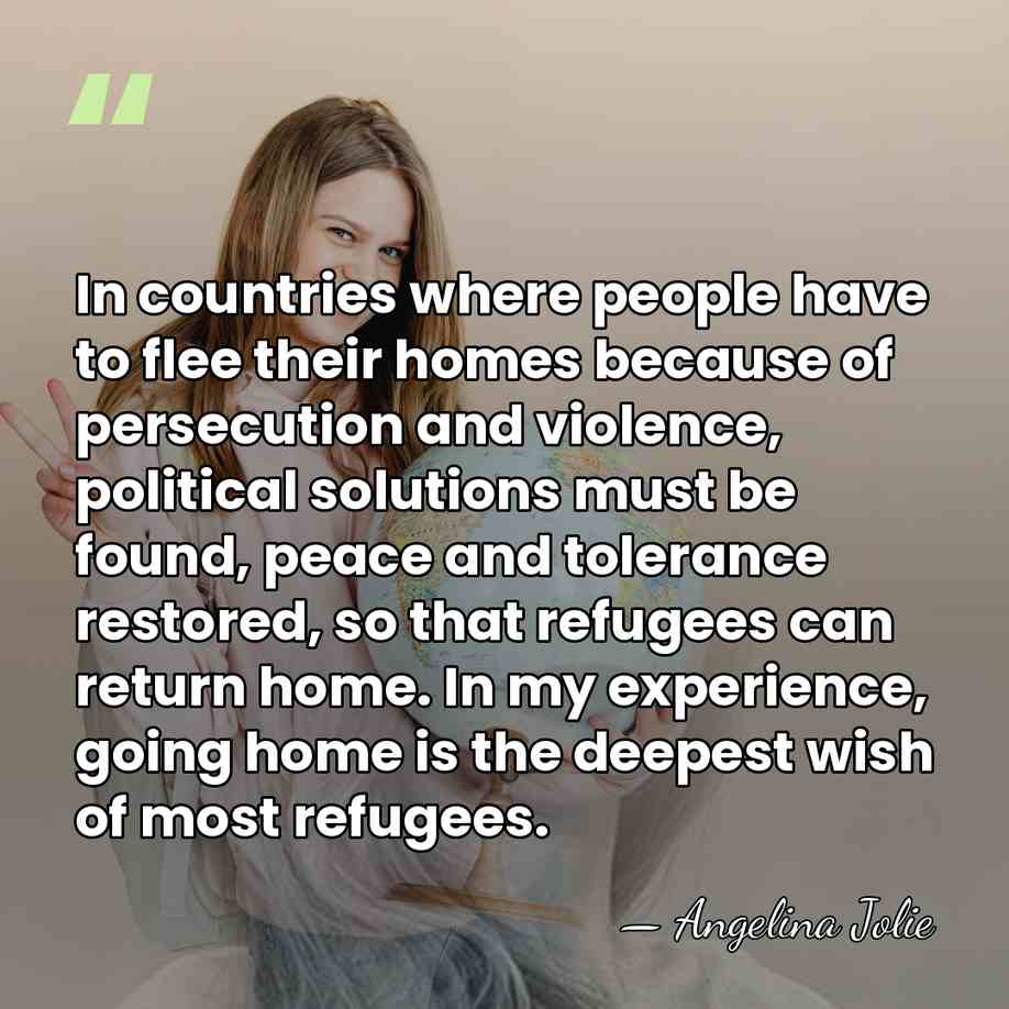 In countries where people have to flee their homes because of persecution&hellip; - Angelina Jolie
