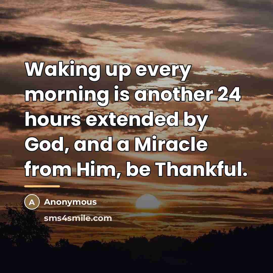 “Waking up every morning is another 24 hours extended by…” quote by Anonymous