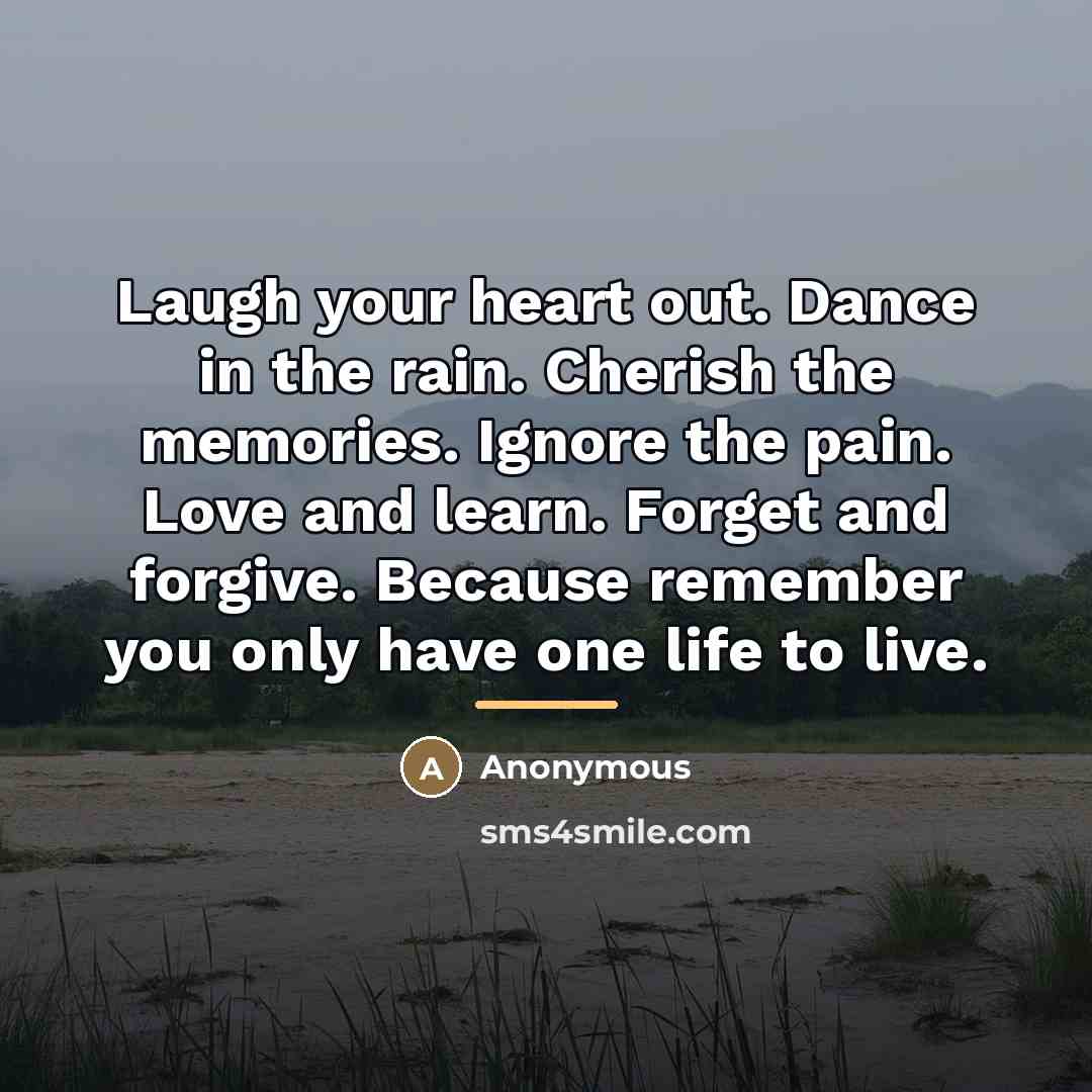 “Laugh your heart out. Dance in the rain. Cherish the…” quote by Anonymous