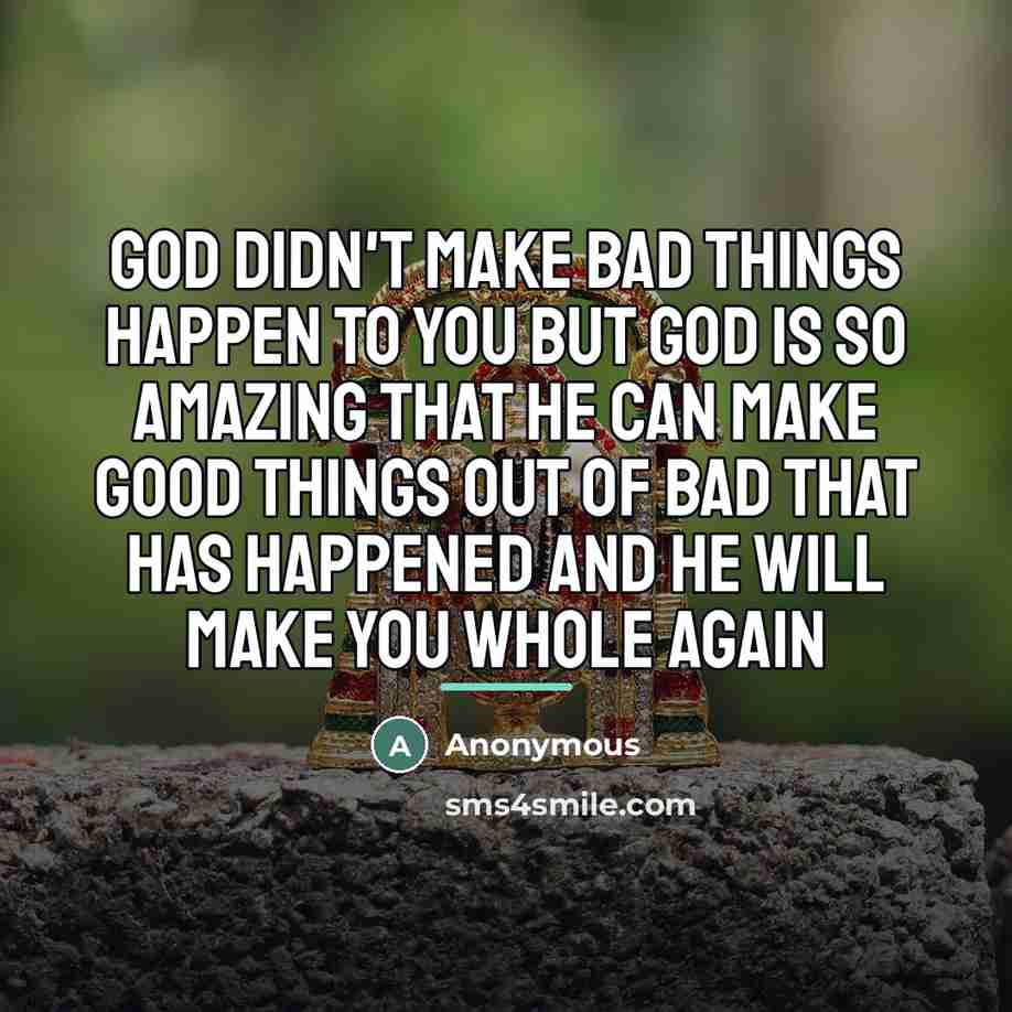 “God didn't make bad things happen to you But God…” quote by Anonymous