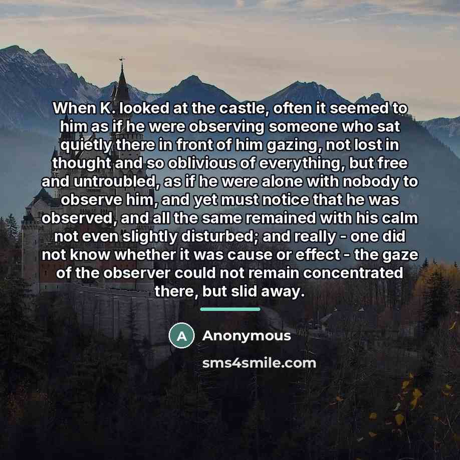 “When K. looked at the castle, often it seemed to…” quote by Anonymous