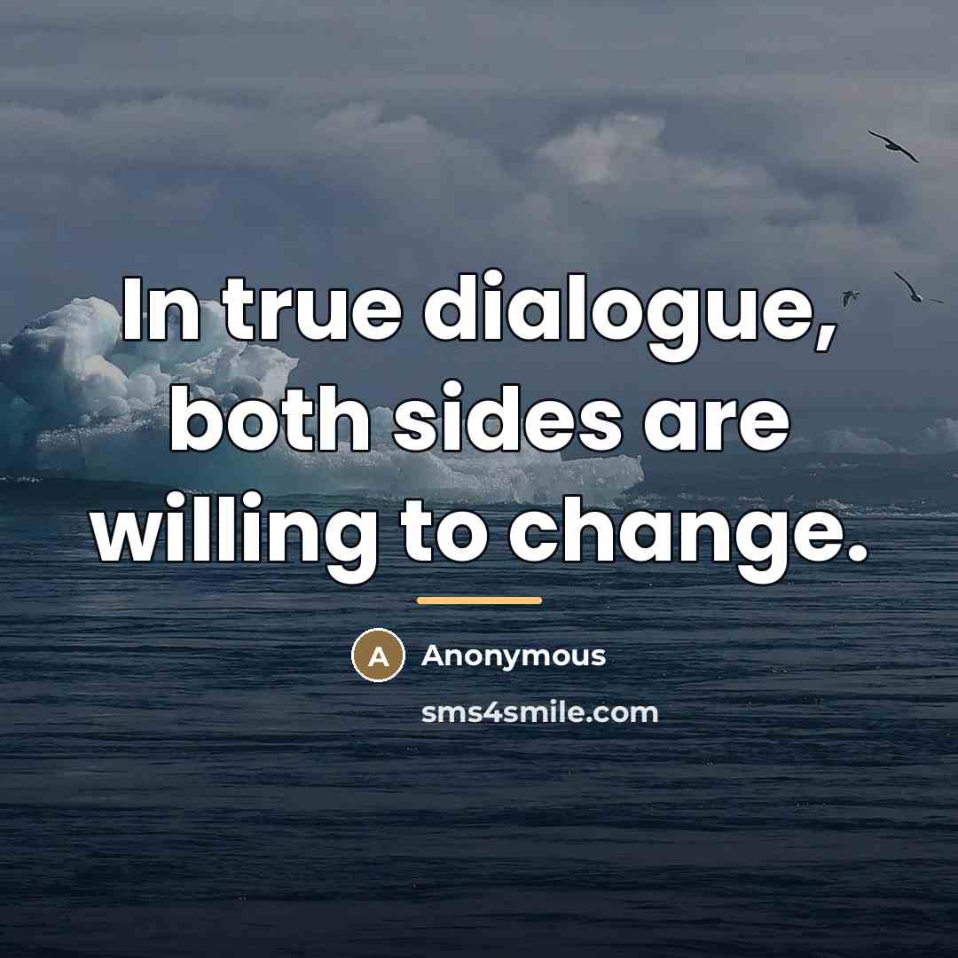 “In true dialogue, both sides are willing to change.…” quote by Anonymous