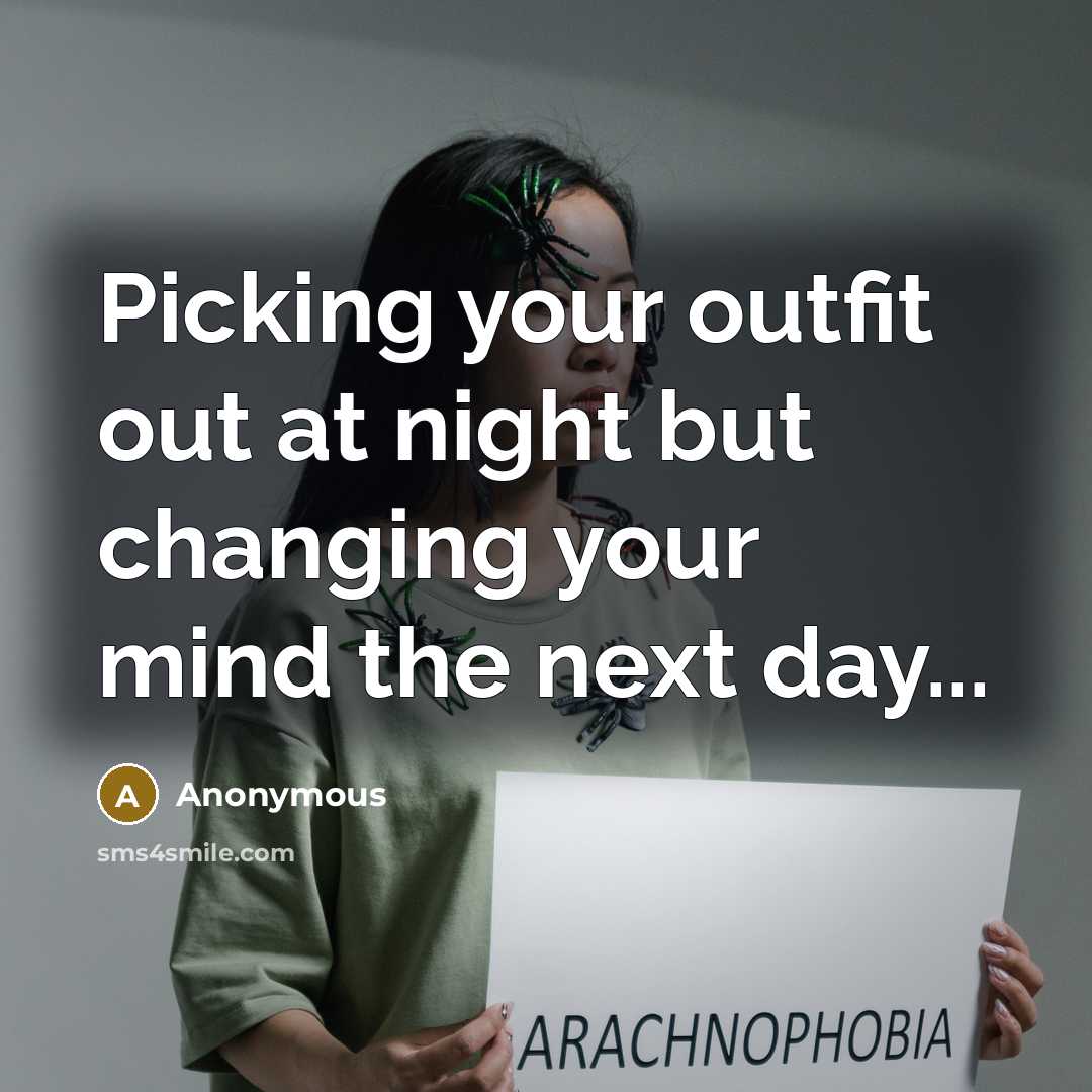 “Picking your outfit out at night but changing your mind the next day...” quote by Anonymous