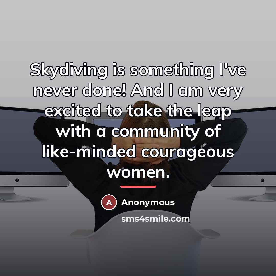 “Skydiving is something I've never done! And I am very…” quote by Anonymous