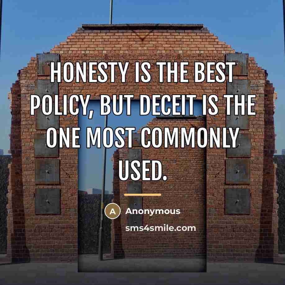 “Honesty is the best policy, but deceit is the one…” quote by Anonymous