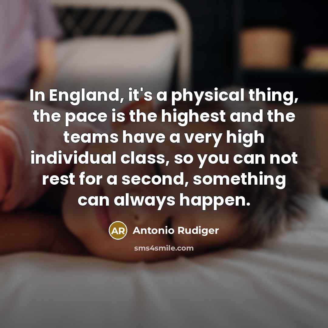 “In England, it's a physical thing, the pace is the…” quote by Antonio Rudiger