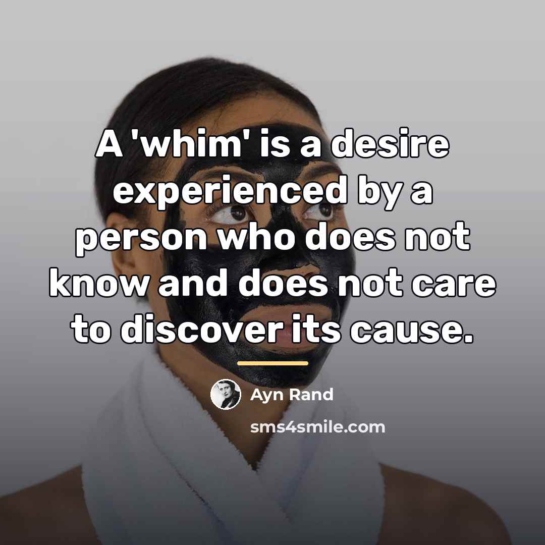 “A 'whim' is a desire experienced by a person who…” quote by Ayn Rand