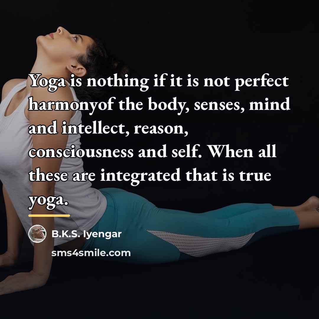 “Yoga is nothing if it is not perfect harmonyof the…” quote by B.K.S. Iyengar