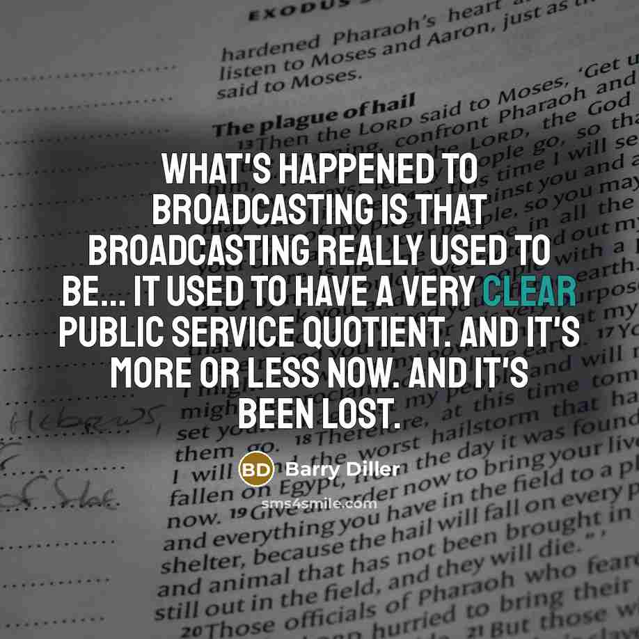 “What's happened to broadcasting is that broadcasting really used to…” quote by Barry Diller