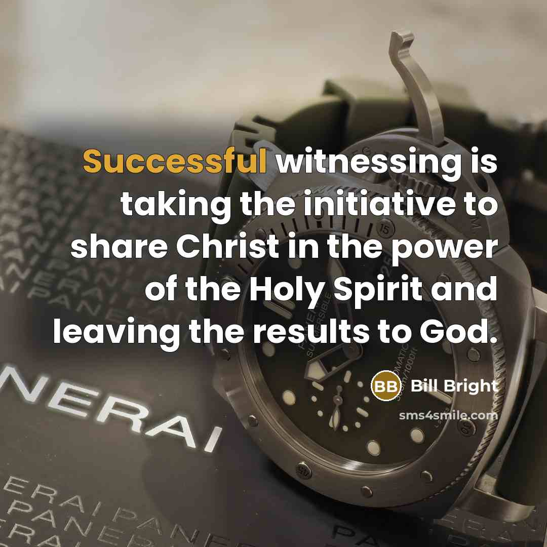 “Successful witnessing is taking the initiative to share Christ in…” quote by Bill Bright
