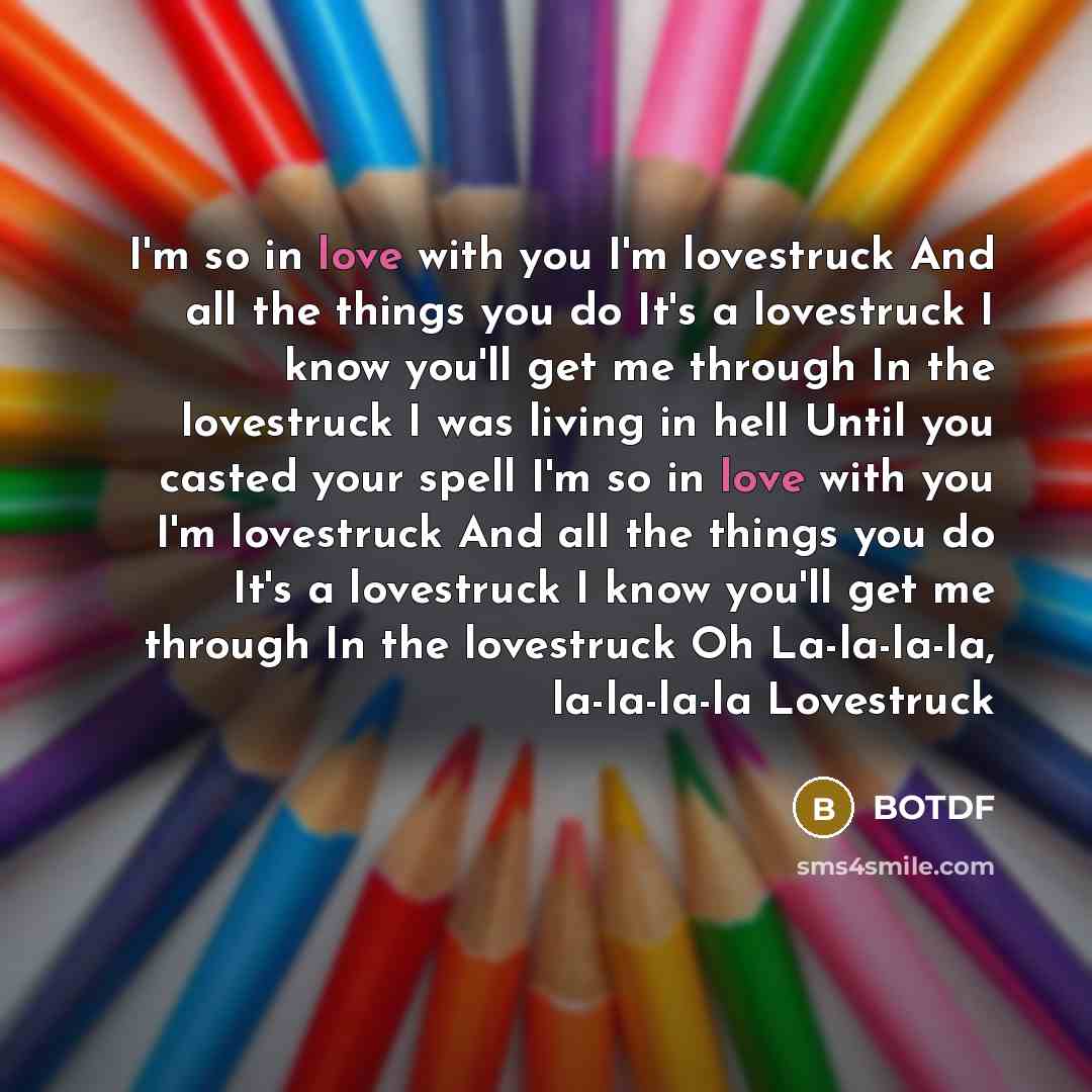 “I'm so in love with you I'm lovestruck And all the things you do It's a lovestruck I know you'll get me through In the lovestruck I was living in hell Until you casted your spell I'm so in love with you I'm lovestruck And all the things you do It's a lovestruck I know you'll get me through In the…” quote by BOTDF
