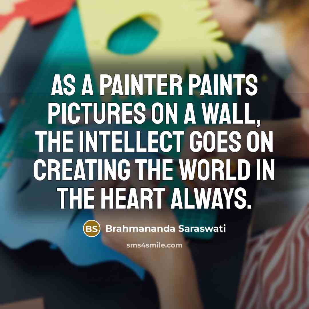 “As a painter paints pictures on a wall, the intellect…” quote by Brahmananda Saraswati