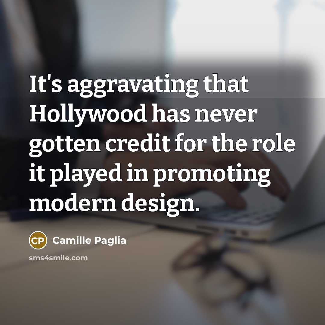 “It's aggravating that Hollywood has never gotten credit for the…” quote by Camille Paglia